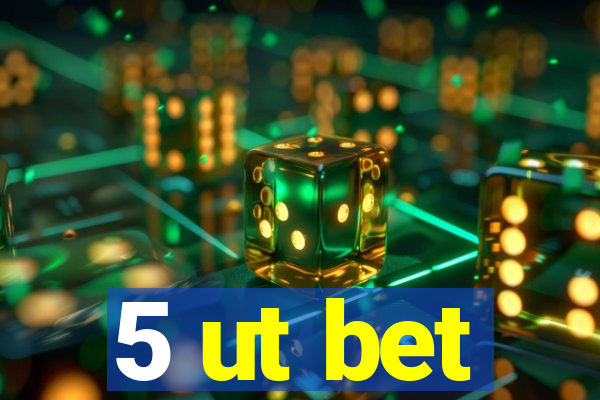 5 ut bet